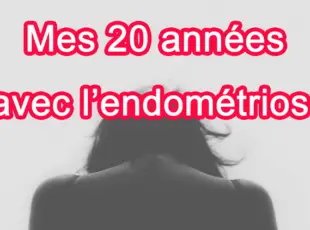 « Mes 20 années avec l’endométriose » symptômes, diagnostic, traitements : témoignage