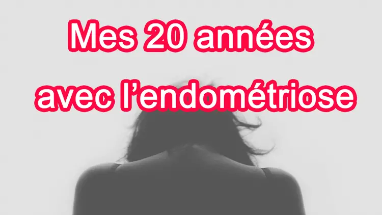 « Mes 20 années avec l’endométriose » symptômes, diagnostic, traitements : témoignage