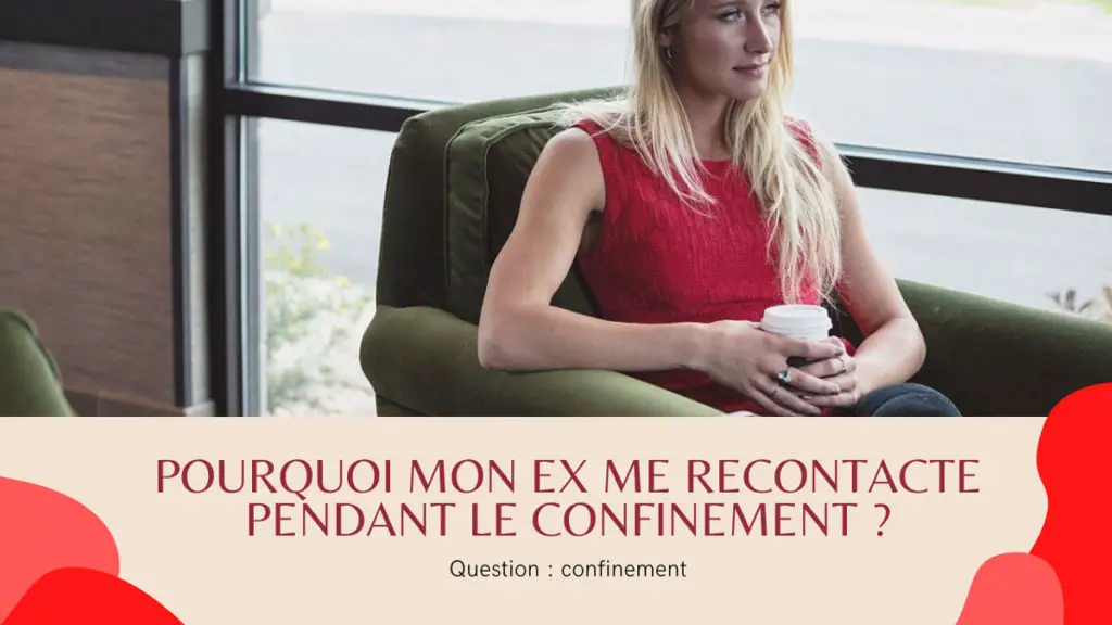 Pourquoi mon ex me recontacte pendant le confinement ?