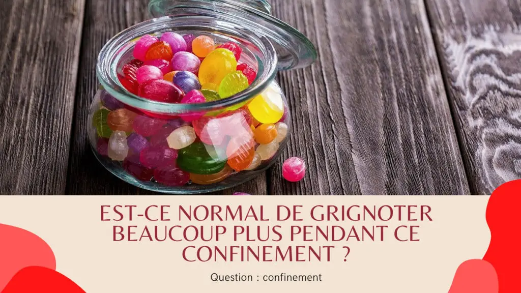 Est-ce normal de grignoter beaucoup plus pendant ce confinement ?